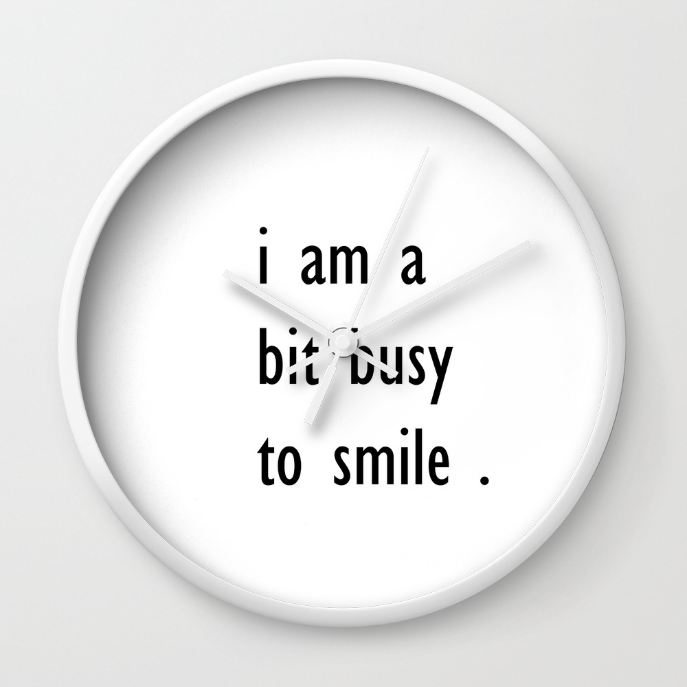 I Am A Bit Busy To Smile Home Decor Wall Clock I Am A Bit Busy To Smile Home Decor Wall Clock