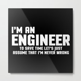I'm An Engineer Funny Quote Metal Print | Funny, Slogan, Quote, Edgy, Fun, Jokes, Trendy, Typography, Student, Quotes 