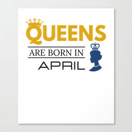 Queens Are born In APRIL Canvas Print