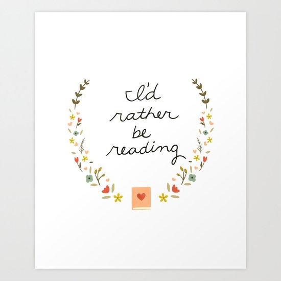 I'd Rather Be Reading Art Print