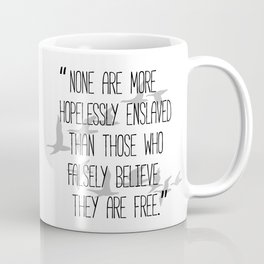 None are more hopelessly enslaved than those who falsely believe they are free - Johann Wolfgang Von Goethe Mug
