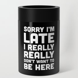 Don't Want To Be Here Funny Quote Can Cooler