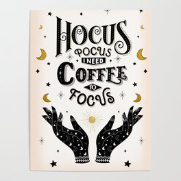 Hocus, pocus. I need coffee to focus. Poster