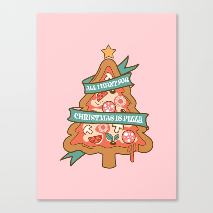 All I Want for Christmas is Pizza Canvas Print