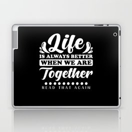 Life is always better when we are together Laptop Skin