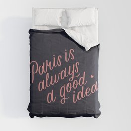 Paris is always a good idea Comforter