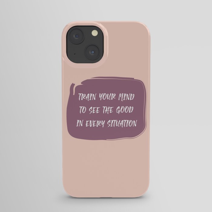 Train Your Mind to See the Good in Every Situation pink and purple iPhone Case