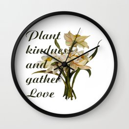Plant Kindness and Gather Love Proverb With Daffodils Wall Clock