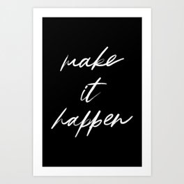 Make It Happen - Black & White  Art Print