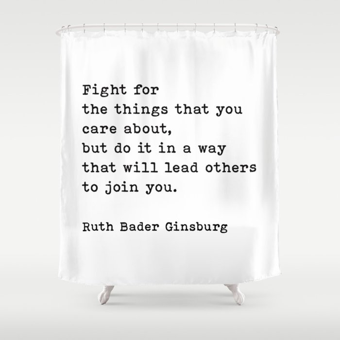 Fight For The Things That You Care About Ruth Bader Ginsburg Quote Shower Curtain