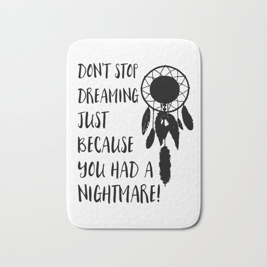 Don't stop dreaming just because you had a nightmare Bath Mat