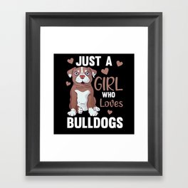 Just A Girl who loves Bulldogs Sweet Dog Bulldog Framed Art Print