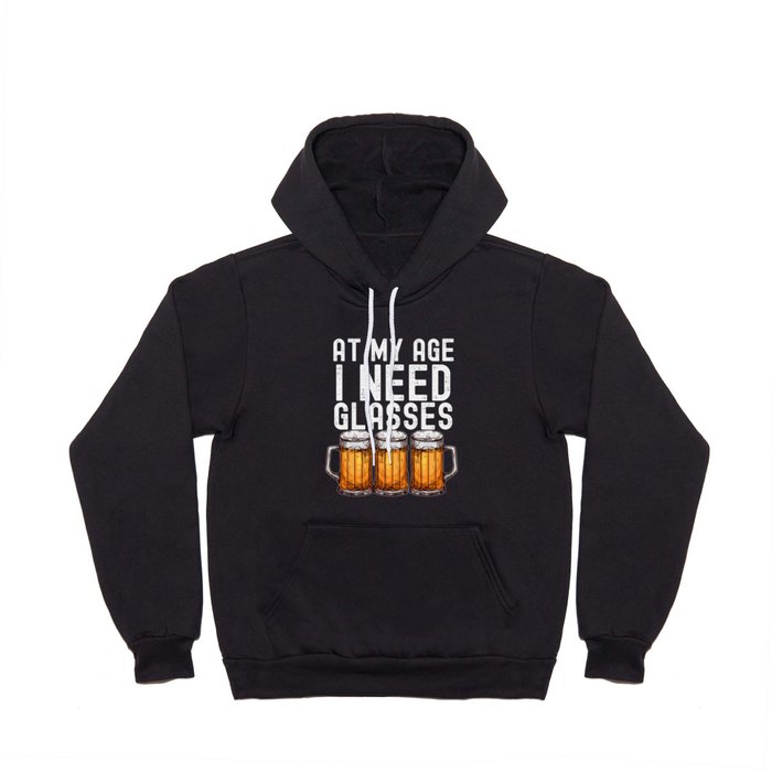 At My Age I Need Glasses Funny Beer Hoody