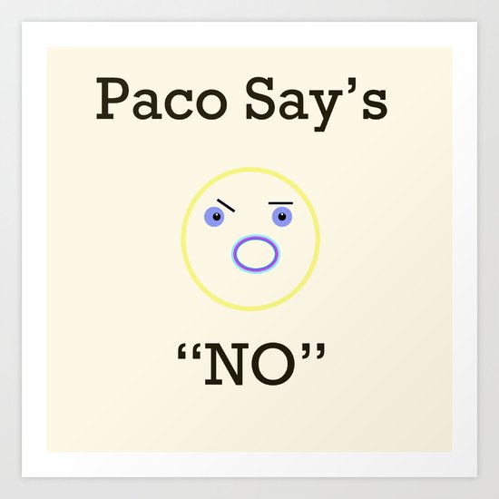 Paco says Art Print