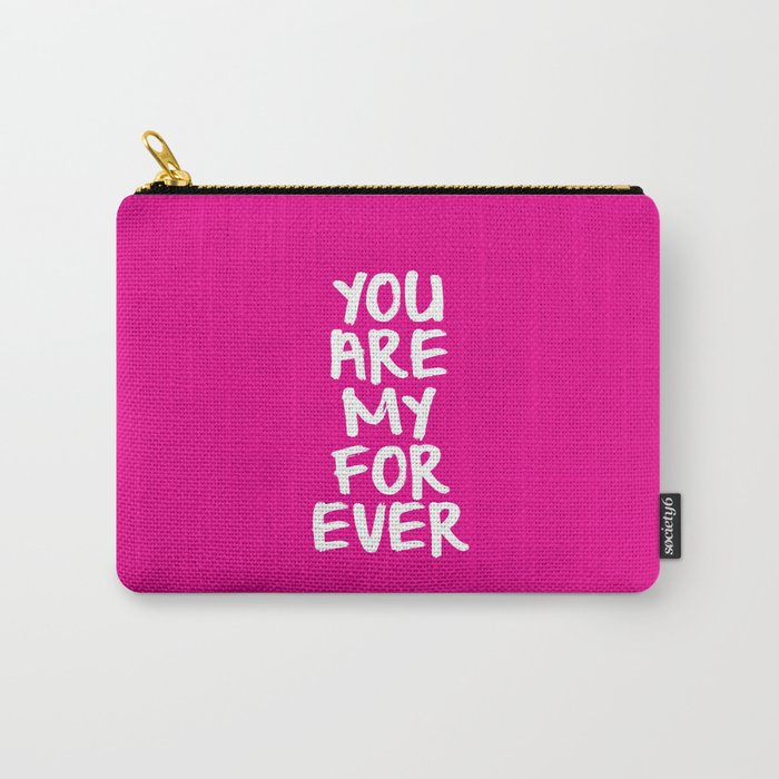 You Are My Forever Carry-All Pouch