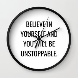 Believe in yourself and you will be unstoppable Wall Clock