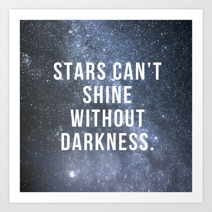 Stars Can't Shine Without Darkness Art Print