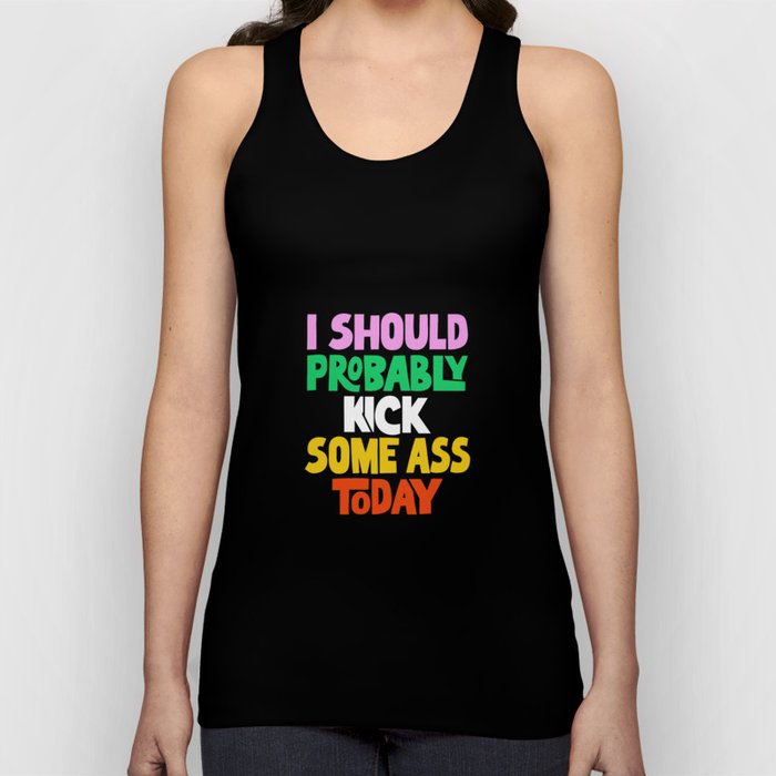 I Should Probably Kick Some Ass Today Tank Top