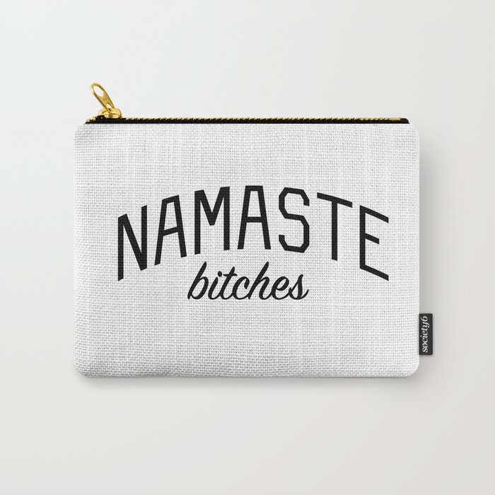 Namaste Bitches Funny Yoga Quote Carry All Pouch By Bickspics Society6