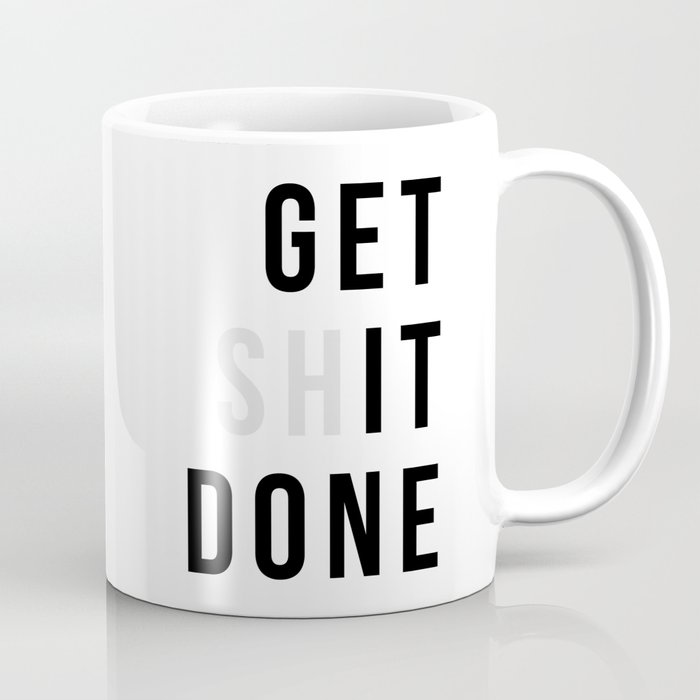 Get Sh(it) Done // Get Shit Done Coffee Mug