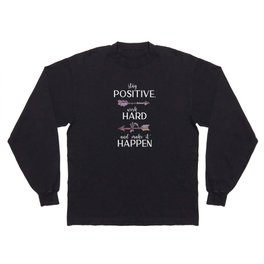  Stay Positive, Work Hard And Make It Happen Motivational Positive Gift Long Sleeve T-shirt