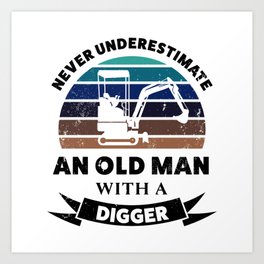 Old Man with Digger Funny Gift Dad Art Print | Excavator, Old Man, Sights, Christmas, Dig, Dad, Graphicdesign, Digger, Digging, Gifts 