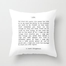 For What It's Worth, It's Never Too Late, F. Scott Fitzgerald quote, Inspiring, Great Gatsby, Life Throw Pillow