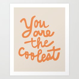 you are the coolest Art Print