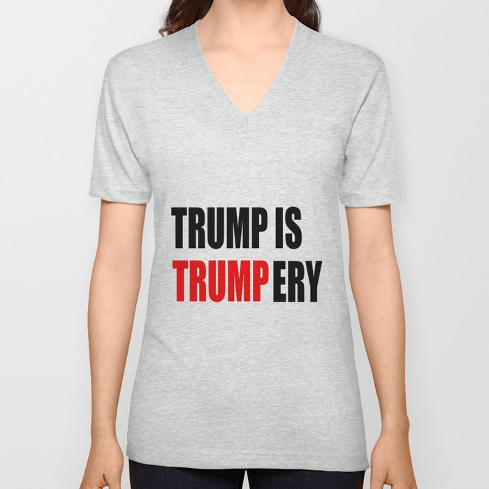 Trump is trumpery-republican,democrats,election,president,GOP,demagogy,politic,conservatism,disaster V Neck T Shirt