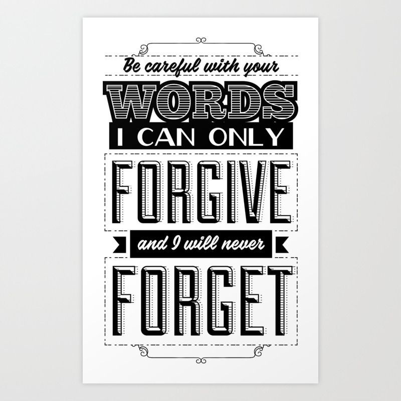 Be Careful With Your Words I Can Only Forgive Them And I Will Never Forget Them Art Print By Jacob Zelazny Society6