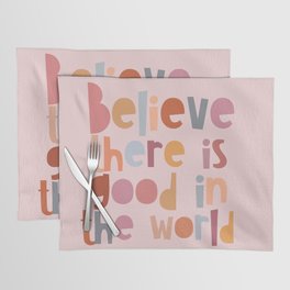 Believe there is good in the world Placemat