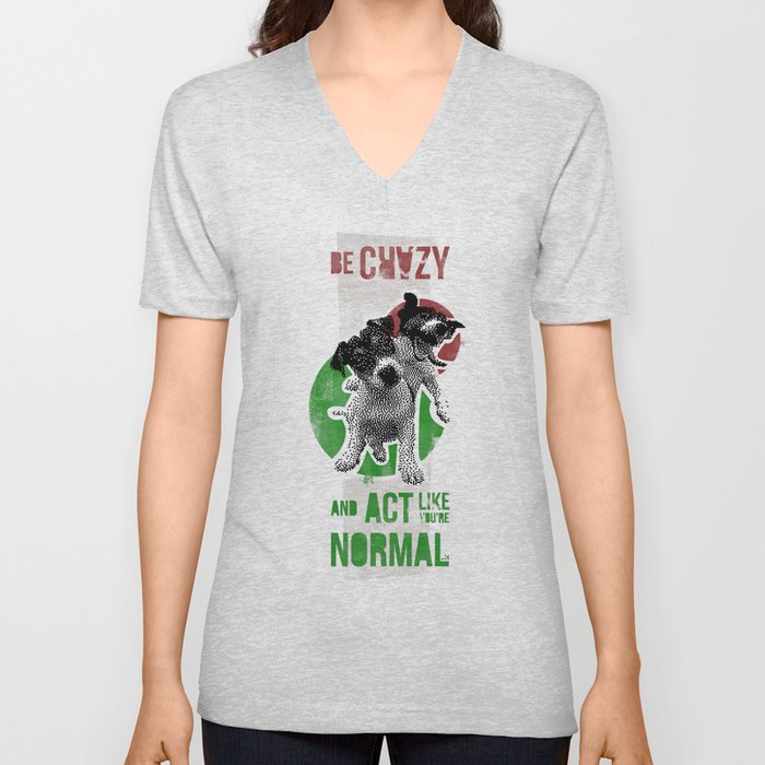 Be crazy and act like you're normal V Neck T Shirt