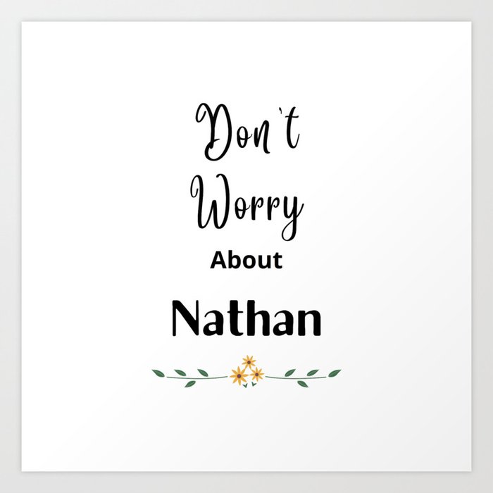 Don't Worry About Nathan Art Print