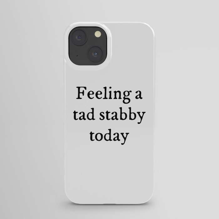 Feeling A Tad Stabby Funny Sarcastic Rude Quote iPhone Case