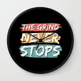 The Grind Never Stops Wall Clock