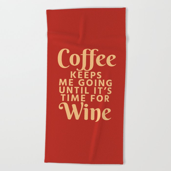 Coffee Keeps Me Going Until It's Time For Wine (Crimson) Beach Towel