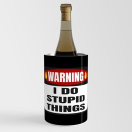 Warning I Do Stupid Things Funny Wine Chiller