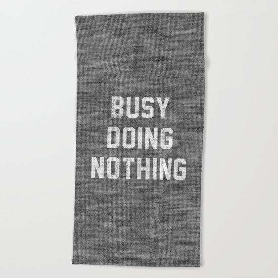 Busy Doing Nothing Beach Towel