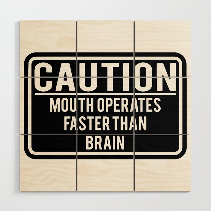 Caution Mouth Operates Faster Than Brain Wood Wall Art