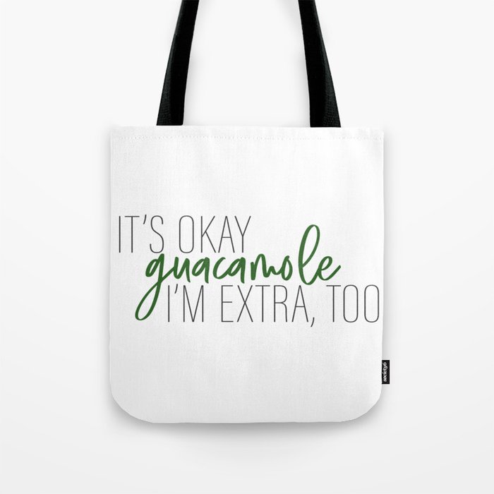 It's okay guacamole, I'm extra, too Tote Bag