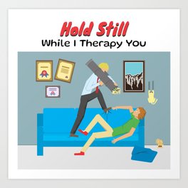 Hold Still While I Use the Therapy Bazooka Art Print