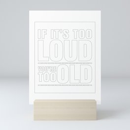 Funny If It's Too Loud You're Too Old Mini Art Print