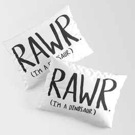 Rawr. I'm a Dinosaur Pillow Sham