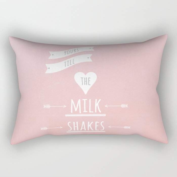 Yours till the milk shakes Rectangular Pillow