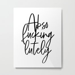 Abso Fucking Lutely, Mr. Big Quote, Fashion Quote, Absolutely, Home Decor, Bedroom Decor Metal Print