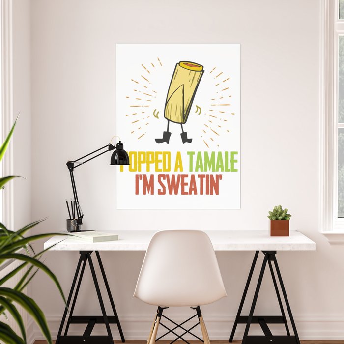Popped A Tamale I M Sweatin Poster By Ocean Front Art Society6
