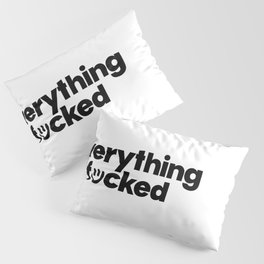 everything is f:)cked. Pillow Sham