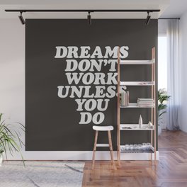 Dreams Don't Work Unless You Do Wall Mural