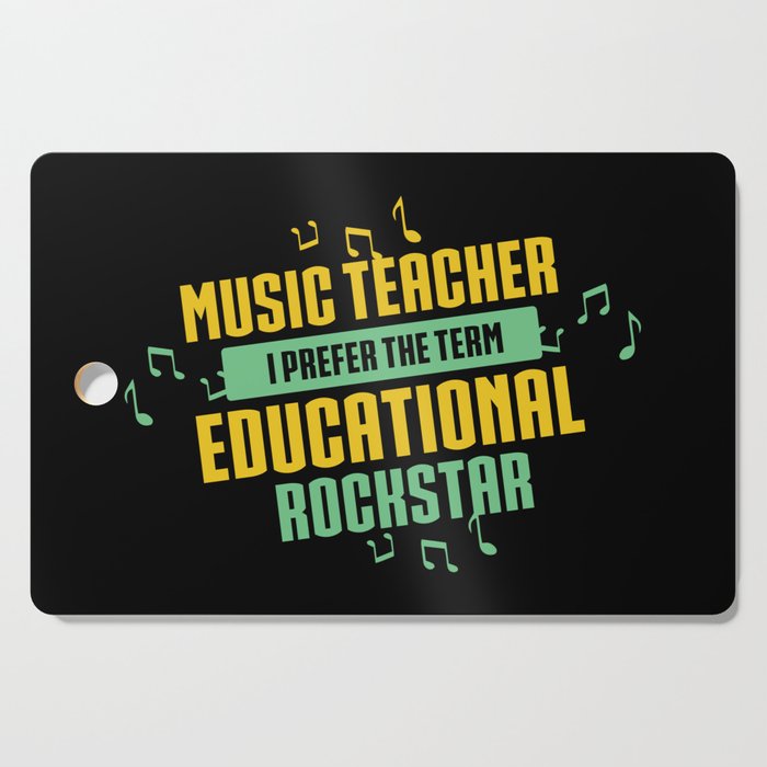 Music Teacher I Prefer The Term Educational Rockstar Cutting Board
