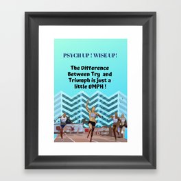 Psych Up Wise Up Quotes Design TRIUMPH ! Framed Art Print